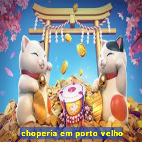 choperia em porto velho